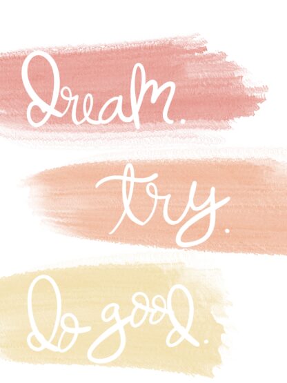 Script on watercolor background featuring quote "Dream, try, do good"