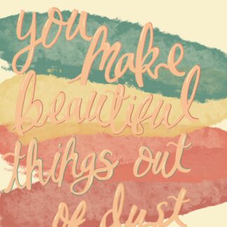 Script on watercolor background featuring the phrase 'You make beautiful things out of dust"