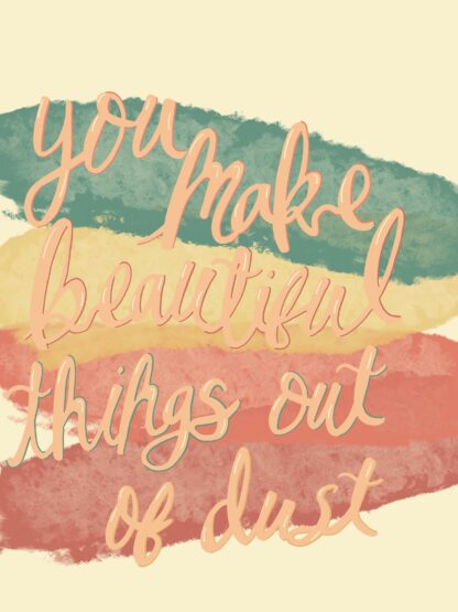 Script on watercolor background featuring the phrase 'You make beautiful things out of dust"