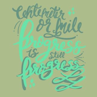 Green and teal handlettering with the words "Centimeter or mile, progress is still progress" on light green background