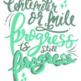 Green and teal handlettering with the words "Centimeter or mile, progress is still progress"